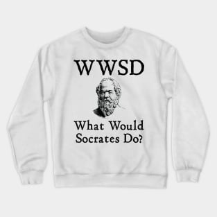 What Would Socrates Do? Crewneck Sweatshirt